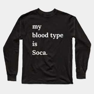 My Blood Type is Soca Long Sleeve T-Shirt